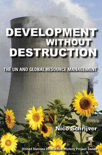 Development without Destruction : The UN and Global Resource Management - Nico Schrijver