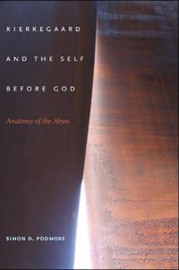 Kierkegaard and the Self before God : Anatomy of the Abyss - Simon D. Podmore