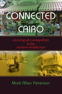 Connected in Cairo : Growing up Cosmopolitan in the Modern Middle East - Mark Allen Peterson