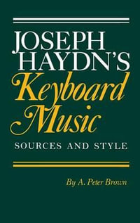 Joseph Haydn's Keyboard Music : Sources and Style - A. Peter Brown