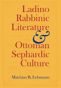 Ladino Rabbinic Literature and Ottoman Sephardic Culture : Jewish Literature and Culture - Matthias B. Lehmann