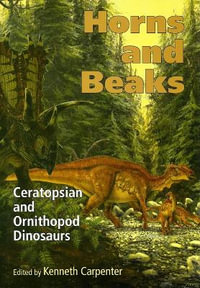 Horns and Beaks : Ceratopsian and Ornithopod Dinosaurs - Kenneth Carpenter