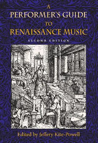 A Performer's Guide to Renaissance Music, Second Edition : Publications of the Early Music Institute - Jeffery Kite-Powell