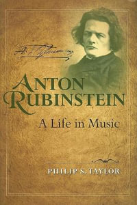 Anton Rubinstein : A Life in Music - Philip S. Taylor