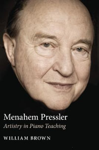 Menahem Pressler : Artistry in Piano Teaching - William Brown