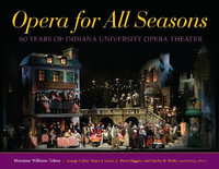 Opera for All Seasons : 60 Years of Indiana University Opera Theater - Marianne Williams Tobias