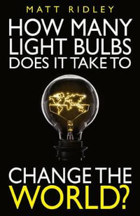 How Many Light Bulbs Does It Take to Change the World? - Matt Ridley