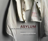 Asylum : Inside the Closed World of State Mental Hospitals - Christopher Payne