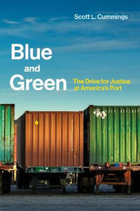 Blue and Green : The Drive for Justice at America's Port - Scott L. Cummings