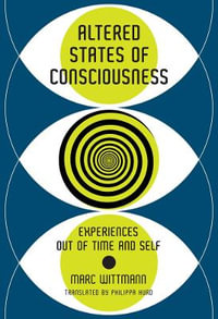 Altered States of Consciousness : Experiences Out of Time and Self - Marc Wittmann