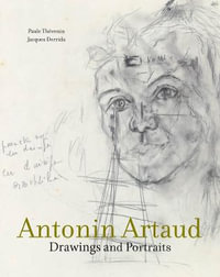 Antonin Artaud : Drawings and Portraits - Paule Thevenin