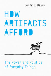 How Artifacts Afford : The Power and Politics of Everyday Things - Jenny L Davis