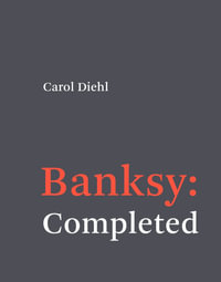 Banksy : Completed - Carol Diehl