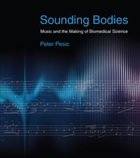 Sounding Bodies : Music and the Making of Biomedical Science - Peter Pesic