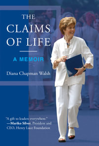 The Claims of Life : A Memoir - Diana Chapman Walsh