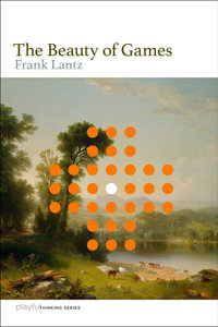 The Beauty of Games : Playful Thinking - Frank Lantz