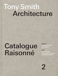 Tony Smith Sculpture : Catalogue Raisonne Volume 1 - James Voorhies