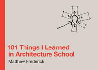 101 Things I Learned in Architecture School : 101 Things I Learned - Matthew Frederick