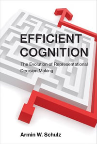 Efficient Cognition : The Evolution of Representational Decision Making - Armin W. Schulz