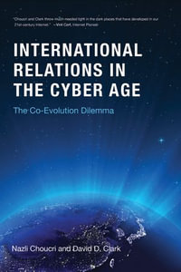 International Relations in the Cyber Age : The Co-Evolution Dilemma - Nazli Choucri