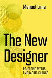 The New Designer : Rejecting Myths, Embracing Change - Manuel Lima