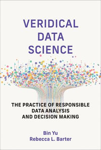 Veridical Data Science : The Practice of Responsible Data Analysis and Decision Making - Bin Yu