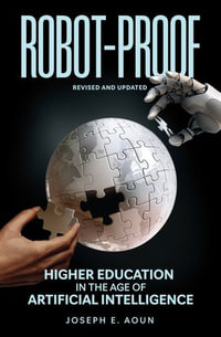 Robot-Proof, revised and updated edition : Higher Education in the Age of Artificial Intelligence - Joseph E. Aoun
