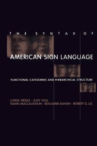 The Syntax of American Sign Language : Functional Categories and Hierarchical Structure - Carol Neidle