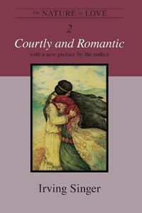 The Nature of Love, Volume 2 : Courtly and Romantic - Irving Singer