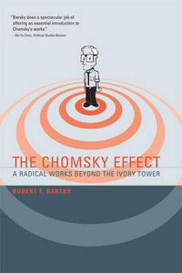 The Chomsky Effect : A Radical Works Beyond the Ivory Tower - Robert F Barsky