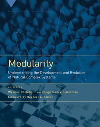 Modularity : Understanding the Development and Evolution of Natural Complex Systems - Werner Callebaut