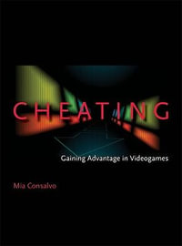 Cheating : Gaining Advantage in Videogames - Mia Consalvo