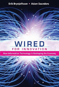 Wired for Innovation : How Information Technology Is Reshaping the Economy - Erik Brynjolfsson