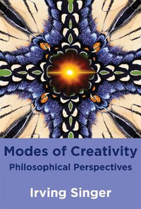 Modes of Creativity : Philosophical Perspectives - Irving Singer