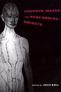 Puppets, Masks, and Performing Objects : Tdr Books - John Bell