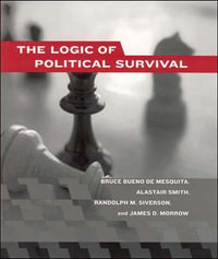 The Logic of Political Survival : The Logic of Political Survival - Bruce Bueno de Mesquita