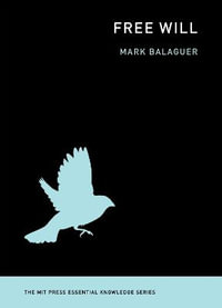 Free Will : MIT Press Essential Knowledge - Mark Balaguer