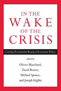 In the Wake of the Crisis : Leading Economists Reassess Economic Policy - Olivier Blanchard