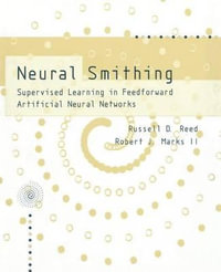 Neural Smithing : Supervised Learning in Feedforward Artificial Neural Networks - Russell Reed