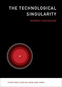 The Technological Singularity : MIT Press Essential Knowledge - Murray Shanahan