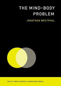 The Mind-Body Problem : MIT Press Essential Knowledge - Jonathan Westphal