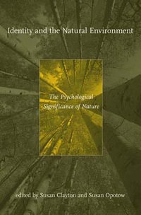 Identity and the Natural Environment : The Psychological Significance of Nature - Susan Clayton