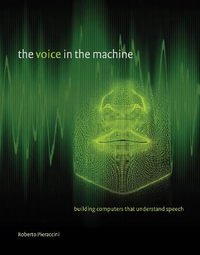 The Voice in the Machine : Building Computers That Understand Speech - Roberto Pieraccini