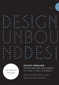 Design Unbound: Designing for Emergence in a White Water World, Volume 1 : Designing for Emergence - Ann M. Pendleton-Jullian