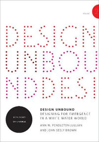 Design Unbound: Designing for Emergence in a White Water World, Volume 2 : Ecologies of Change - Ann M. Pendleton-Jullian