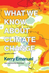 What We Know about Climate Change, updated edition : What We Know about Climate Change - Kerry Emanuel