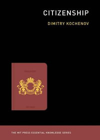 Citizenship : MIT Press Essential Knowledge - Dimitry Kochenov