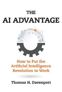 The AI Advantage : How to Put the Artificial Intelligence Revolution to Work - Thomas H. Davenport