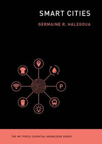 Smart Cities : Mit Press Essential Knowledge - Germaine Halegoua