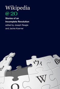 Wikipedia @ 20 : Stories of an Incomplete Revolution - Joseph M. Reagle